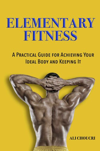 Elementary Fitness: A Practical Guide for Achieving Your Ideal Body and Keeping It (PDF/EPUB Version)