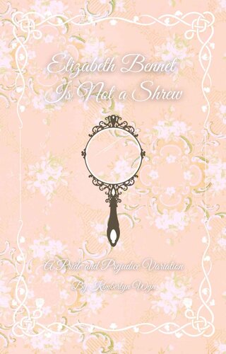 Elizabeth Bennet Is Not a Shrew: A Pride and Prejudice Variation (PDF/EPUB Version)