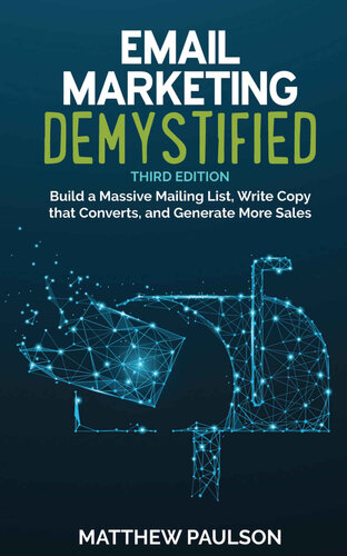 Email Marketing Demystified: Build a Massive Mailing List, Write Copy that Converts, and Generate More Sales (PDF/EPUB Version)