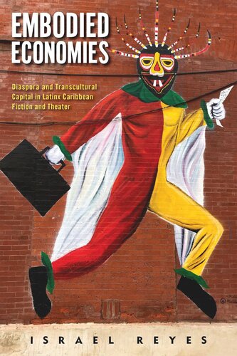 Embodied Economies: Diaspora and Transcultural Capital in Latinx Caribbean Fiction and Theater (PDF/EPUB Version)