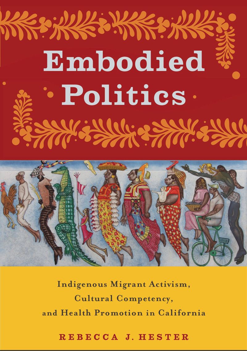 Embodied Politics: Indigenous Migrant Activism, Cultural Competency, and Health Promotion in California (PDF/EPUB Version)