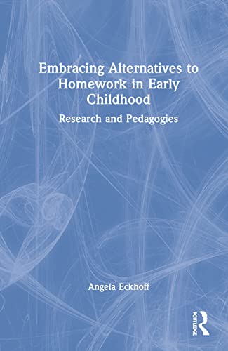 Embracing Alternatives to Homework in Early Childhood: Research and Pedagogies (PDF/EPUB Version)