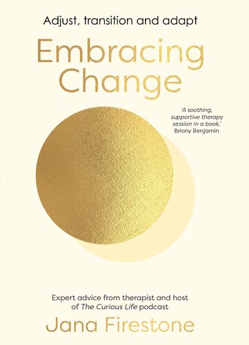 Embracing Change: Adjust, transition and adapt - expert advice from therapist and host of The Curious Life podcast, Jana Firestone (PDF/EPUB Version)
