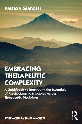 Embracing Therapeutic Complexity: A Guidebook to Integrating the Essentials of Psychodynamic Principles Across Therapeutic Disciplines (PDF/EPUB Version)