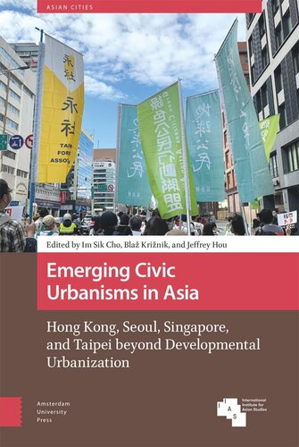 Emerging Civic Urbanisms in Asia: Hong Kong, Seoul, Singapore, and Taipei beyond Developmental Urbanization (PDF/EPUB Version)