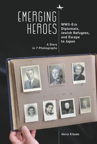 Emerging Heroes: WWII-Era Diplomats, Jewish Refugees, and Escape to Japan (PDF/EPUB Version)