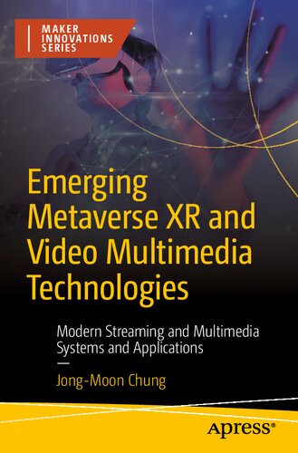 Emerging Metaverse XR and Video Multimedia Technologies: Modern Streaming and Multimedia Systems and Applications (Maker Innovations) (PDF/EPUB Version)