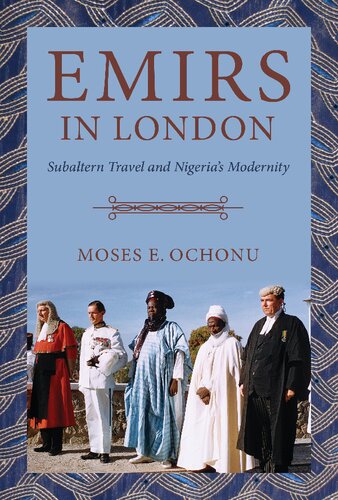 Emirs in London: Subaltern Travel and Nigeria's Modernity (PDF/EPUB Version)
