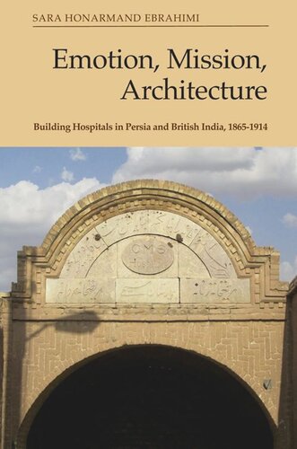 Emotion, Mission, Architecture: Building Hospitals in Persia and British India, 1865-1914 (PDF/EPUB Version)
