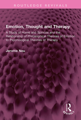 Emotion, Thought and Therapy: A Study of Hume and Spinoza and the Relationship of Philosophical Theories of Emotion to Psychological Theories of Therapy (Routledge Revivals) (PDF/EPUB Version)