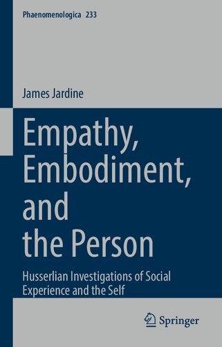 Empathy, Embodiment, and the Person: Husserlian Investigations of Social Experience and the Self (Phaenomenologica, 233) (PDF/EPUB Version)