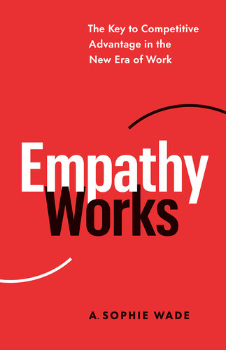 Empathy Works: The Key to Competitive Advantage in the New Era of Work (PDF/EPUB Version)