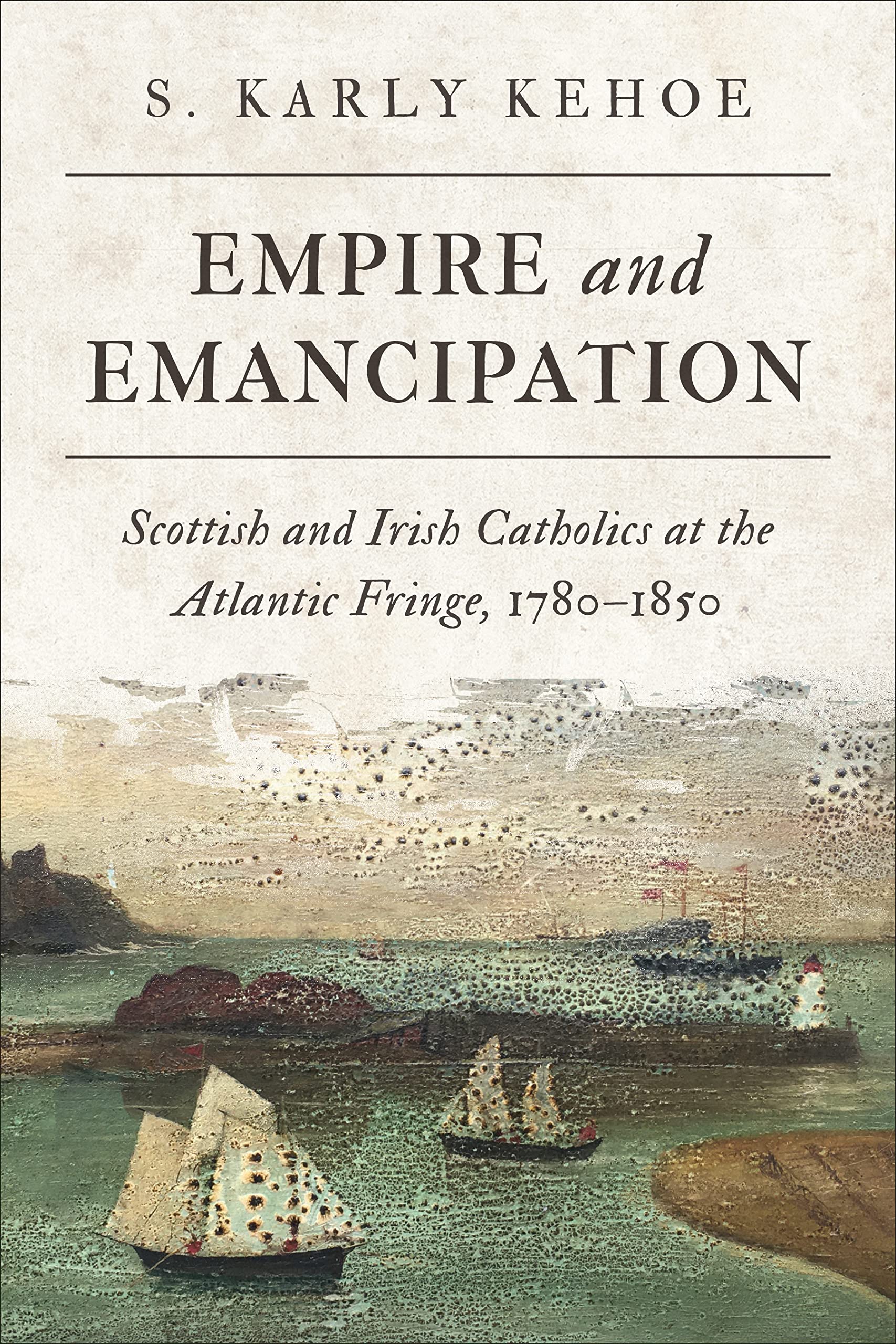 Empire and Emancipation: Scottish and Irish Catholics at the Atlantic Fringe, 1780-1850 (PDF/EPUB Version)