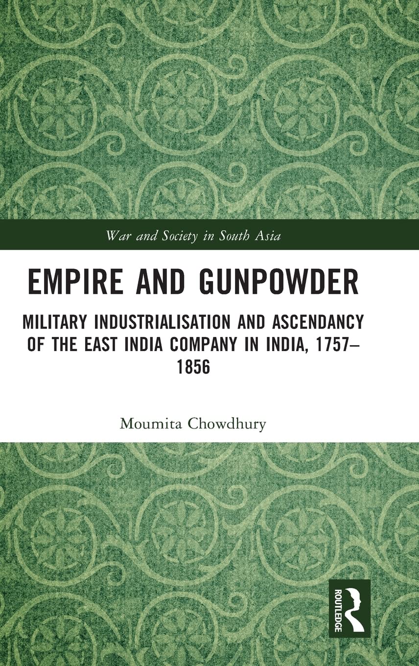 Empire and Gunpowder: Military Industrialisation and Ascendancy of the East India Company in India, 1757–1856 (PDF/EPUB Version)