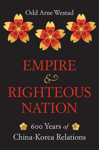 Empire and Righteous Nation : 600 Years of China-Korea Relations (PDF/EPUB Version)