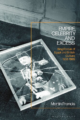 Empire, Celebrity and Excess: King Farouk of Egypt and British Culture 1936-1965 (PDF/EPUB Version)
