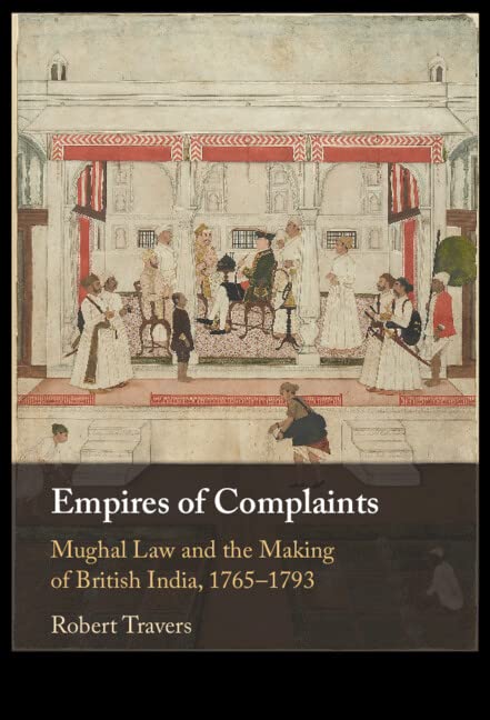 Empires of Complaints: Mughal Law and the Making of British India, 1765–1793 (PDF/EPUB Version)