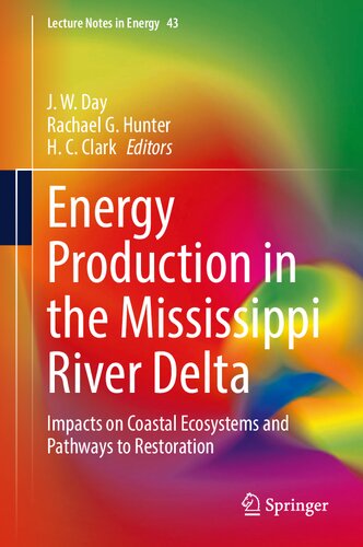 Energy Production in the Mississippi River Delta: Impacts on Coastal Ecosystems and Pathways to Restoration (Lecture Notes in Energy, 43) (PDF/EPUB Version)