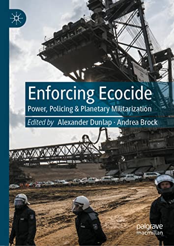 Enforcing Ecocide: Power, Policing & Planetary Militarization (PDF/EPUB Version)
