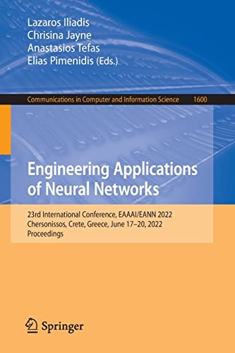 Engineering Applications of Neural Networks: 23rd International Conference, EAAAI/EANN 2022, Chersonissos, Crete, Greece, June 17–20, 2022, ... in Computer and Information Science, 1600) (PDF/EPUB Version)