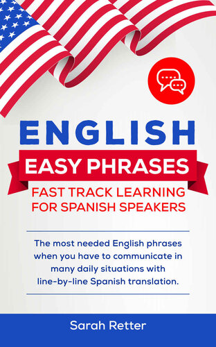 ENGLISH EASY PHRASES: FAST TRACK LEARNING FOR SPANISH SPEAKERS: The most needed English phrases when you have to communicate in many daily situations with line-by-line Spanish translations. (PDF/EPUB Version)