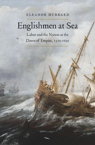 Englishmen at Sea: Labor and the Nation at the Dawn of Empire, 1570-1630 (PDF/EPUB Version)