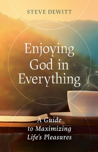 Enjoying God in Everything: A Guide to Maximizing Life's Pleasures (PDF/EPUB Version)