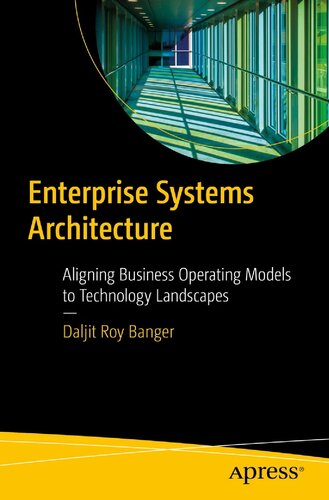 Enterprise Systems Architecture: Aligning Business Operating Models to Technology Landscapes (PDF/EPUB Version)