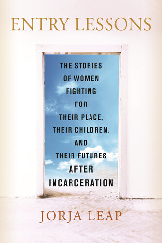 Entry Lessons: The Stories of Women Fighting for Their Place, Their Children, and Their Futures After Incarceration (PDF/EPUB Version)
