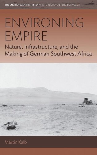 Environing Empire: Nature, Infrastructure and the Making of German Southwest Africa (PDF/EPUB Version)