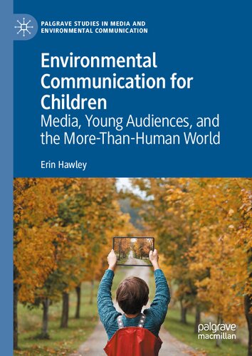 Environmental Communication for Children: Media, Young Audiences, and the More-Than-Human World (Palgrave Studies in Media and Environmental Communication) (PDF/EPUB Version)