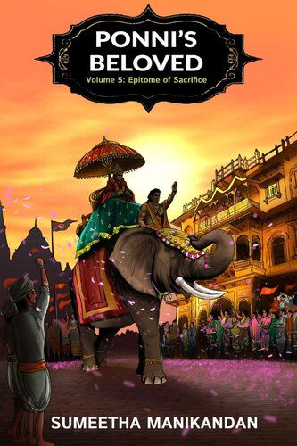 Epitome of Sacrifice - Ponni's Beloved Volume 5: An English Translation of Kalki's Ponniyin Selvan : Ponniyin Selvan Volume 5, An English Translation (PDF/EPUB Version)
