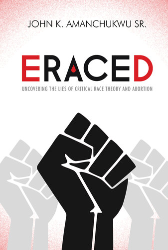Eraced: Uncovering the Lies of Critical Race Theory and Abortion (PDF/EPUB Version)