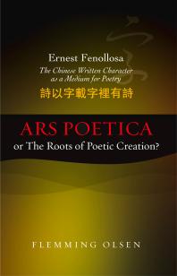 Ernest Fenollosa -- the Chinese Written Character As a Medium for Poetry : Ars Poetica or the Roots of Poetic Creation? (PDF/EPUB Version)