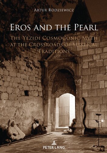 Eros and the Pearl: The Yezidi Cosmogonic Myth at the Crossroads of Mystical Traditions (PDF/EPUB Version)