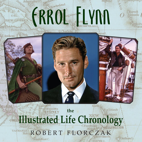 Errol Flynn: The Illustrated Life Chronology (PDF/EPUB Version)