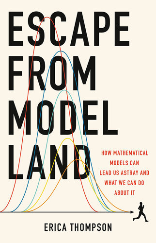 Escape from Model Land: How Mathematical Models Can Lead Us Astray and What We Can Do About It (PDF/EPUB Version)