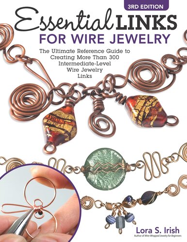 Essential Links for Wire Jewelry, 3rd Edition: The Ultimate Reference Guide to Creating More Than 300 Intermediate-Level Wire Jewelry Links (Fox Chapel Publishing) 14 Projects and Step-by-Step (PDF/EPUB Version)