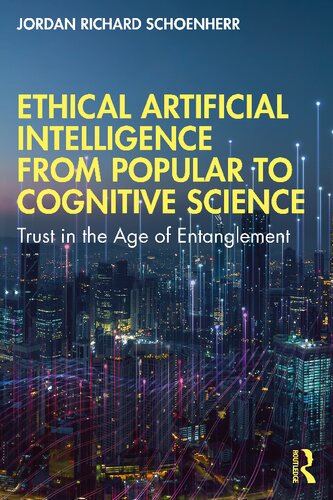 Ethical Artificial Intelligence from Popular to Cognitive Science: Trust in the Age of Entanglement (PDF/EPUB Version)