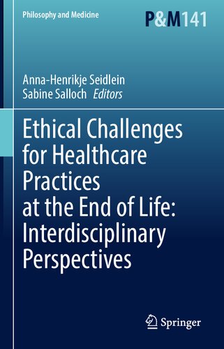Ethical Challenges for Healthcare Practices at the End of Life: Interdisciplinary Perspectives (Philosophy and Medicine, 141) (PDF/EPUB Version)
