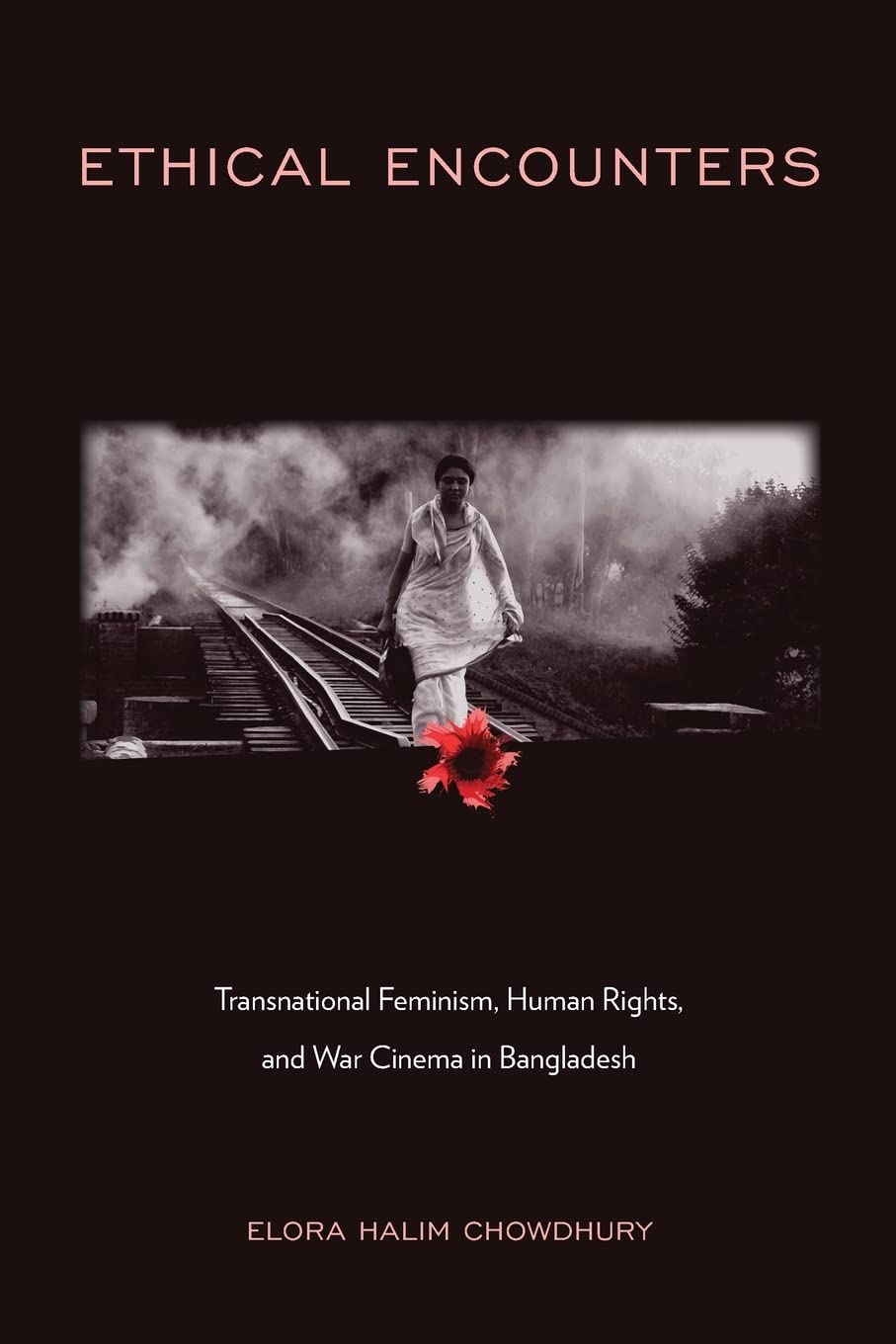 Ethical Encounters: Transnational Feminism, Human Rights, and War Cinema in Bangladesh (PDF/EPUB Version)