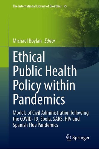 Ethical Public Health Policy Within Pandemics: Theory and Practice in Ethical Pandemic Administration (The International Library of Bioethics, 95) (PDF/EPUB Version)