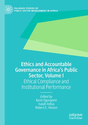 Ethics and Accountable Governance in Africa's Public Sector, Volume I: Ethical Compliance and Institutional Performance (Palgrave Studies of Public Sector Management in Africa) (PDF/EPUB Version)