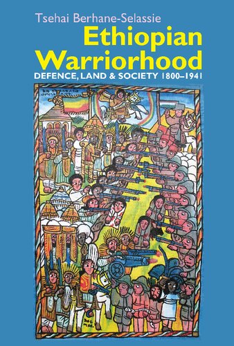 Ethiopian Warriorhood: Defence, Land and Society 1800-1941 (Eastern Africa Series, 41) (PDF/EPUB Version)