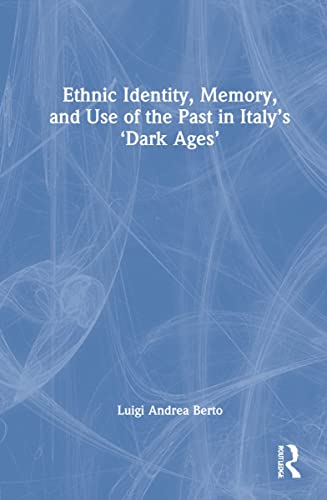 Ethnic Identity, Memory, and Use of the Past in Italy's 'Dark Ages' (PDF/EPUB Version)