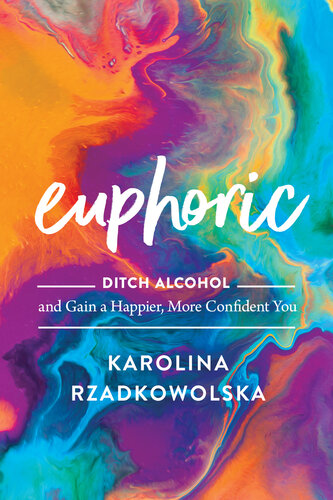 Euphoric: Ditch Alcohol and Gain a Happier, More Confident You (PDF/EPUB Version)
