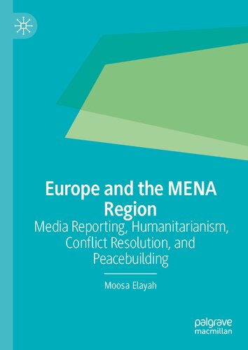 Europe and the MENA Region: Media Reporting, Humanitarianism, Conflict Resolution, and Peacebuilding (PDF/EPUB Version)