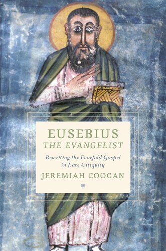 Eusebius the Evangelist: Rewriting the Fourfold Gospel in Late Antiquity (PDF/EPUB Version)