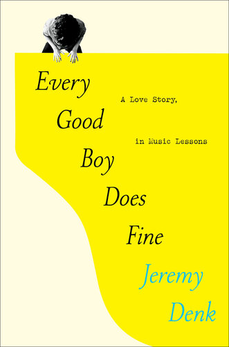 Every Good Boy Does Fine : A Love Story, in Music Lessons (PDF/EPUB Version)
