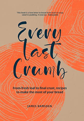 Every Last Crumb: From fresh loaf to final crust, recipes to make the most of your bread (PDF/EPUB Version)